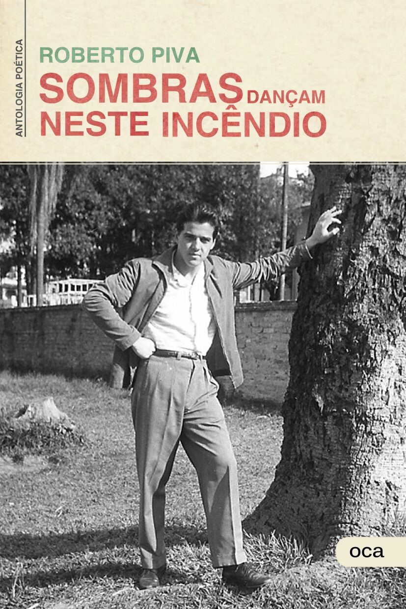 Sombras dançam neste incêndio, antologia poética de Roberto Piva, será um dos primeiros livros da Oca em Portugal Sombras dançam neste incêndio, antologia poética de Roberto Piva, será um dos primeiros livros da Oca em Portugal