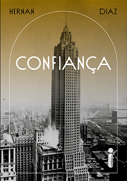 Confiança, publicado no Brasil pela editora Intrínseca, escrito por Hernán Díaz Confiança, publicado no Brasil pela editora Intrínseca, escrito por Hernán Díaz