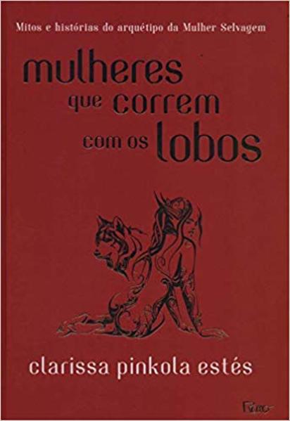 Mulheres que correm com os lobos: Mitos e histórias do arquétipo da Mulher Selvagem